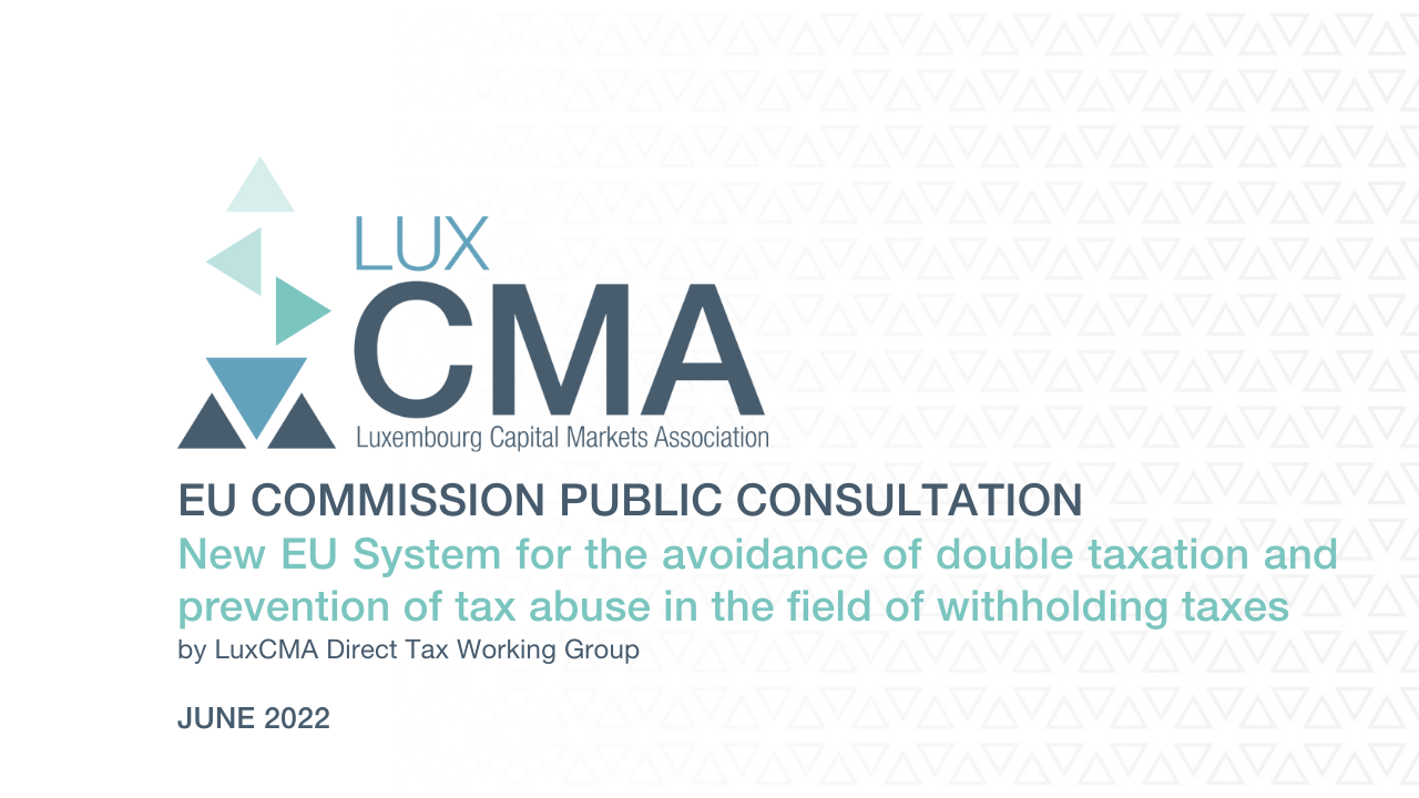 You are currently viewing Tax I Public Consultation I LuxCMA feedback on the New EU system for the Avoidance of Double Taxation and Prevention of Tax Abuse in the field on Withholding Taxes